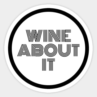 Wine About It - Funny Sticker